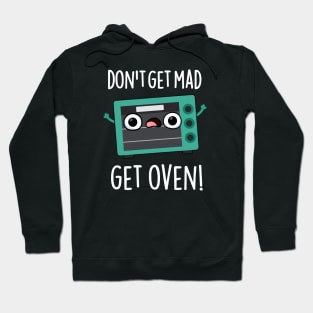 Don't Get Mad Get Oven Funny Phrase Pun Hoodie
